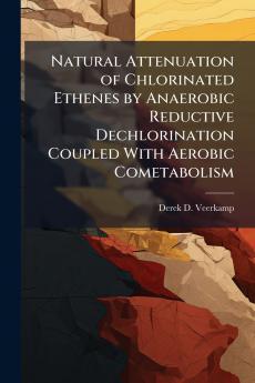 Natural Attenuation of Chlorinated Ethenes by Anaerobic Reductive Dechlorination Coupled With Aerobic Cometabolism