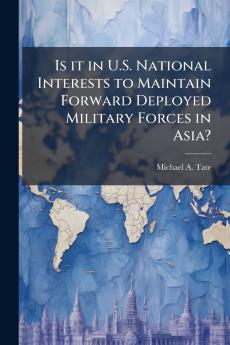 Is it in U.S. National Interests to Maintain Forward Deployed Military Forces in Asia?