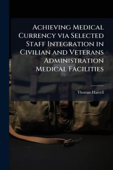 Achieving Medical Currency via Selected Staff Integration in Civilian and Veterans Administration Medical Facilities