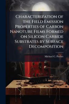 Characterization of the Field Emission Properties of Carbon Nanotube Films Formed on Silicon Carbide Substrates by Surface Decomposition