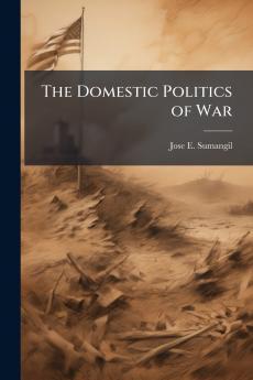 The Domestic Politics of War