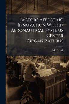 Factors Affecting Innovation Within Aeronautical Systems Center Organizations