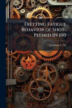 Fretting Fatigue Behavior of Shot-Peened IN 100