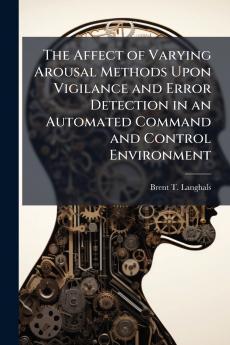 The Affect of Varying Arousal Methods Upon Vigilance and Error Detection in an Automated Command and Control Environment