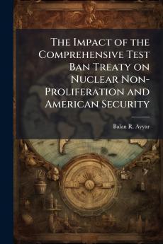 The Impact of the Comprehensive Test Ban Treaty on Nuclear Non-Proliferation and American Security