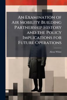 An Examination of Air Mobility Building Partnership History and the Policy Implications for Future Operations