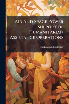 Air And Space Power Support of Humanitarian Assistance Operations