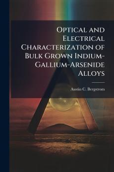 Optical and Electrical Characterization of Bulk Grown Indium-Gallium-Arsenide Alloys