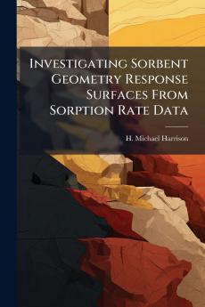 Investigating Sorbent Geometry Response Surfaces From Sorption Rate Data