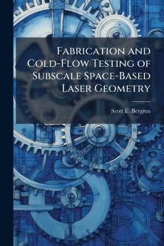Fabrication and Cold-Flow Testing of Subscale Space-Based Laser Geometry