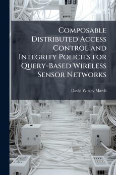Composable Distributed Access Control and Integrity Policies for Query-Based Wireless Sensor Networks
