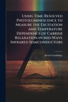 Using Time-Resolved Photoluminescence to Measure the Excitation and Temperature Dependence of Carrier Relaxation in Mid-Wave Infrared Semiconductors