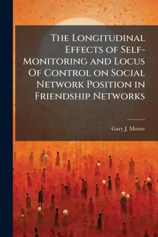 The Longitudinal Effects of Self-Monitoring and Locus Of Control on Social Network Position in Friendship Networks