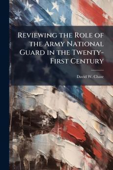 Reviewing the Role of the Army National Guard in the Twenty-First Century