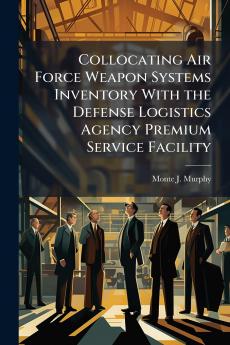 Collocating Air Force Weapon Systems Inventory With the Defense Logistics Agency Premium Service Facility