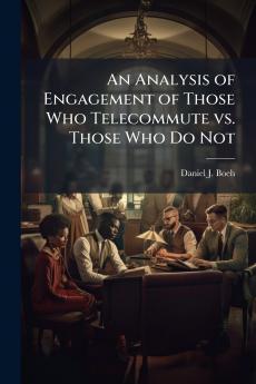 An Analysis of Engagement of Those Who Telecommute vs. Those Who Do Not