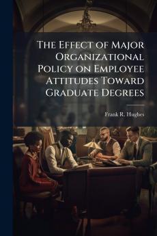 The Effect of Major Organizational Policy on Employee Attitudes Toward Graduate Degrees