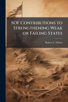 SOF Contributions to Strengthening Weak or Failing States