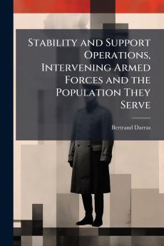 Stability and Support Operations Intervening Armed Forces and the Population They Serve