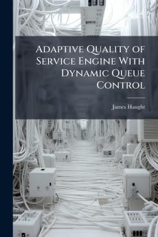 Adaptive Quality of Service Engine With Dynamic Queue Control