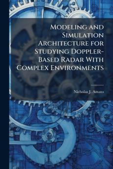 Modeling and Simulation Architecture for Studying Doppler-Based Radar With Complex Environments