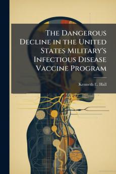 The Dangerous Decline in the United States Military's Infectious Disease Vaccine Program
