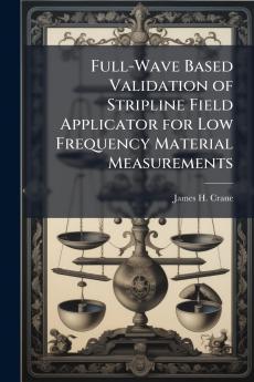Full-Wave Based Validation of Stripline Field Applicator for Low Frequency Material Measurements
