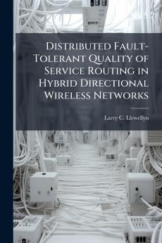 Distributed Fault-Tolerant Quality of Service Routing in Hybrid Directional Wireless Networks