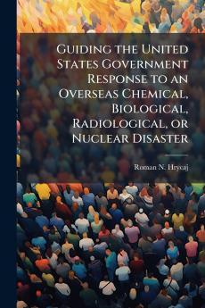 Guiding the United States Government Response to an Overseas Chemical Biological Radiological or Nuclear Disaster