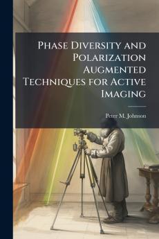 Phase Diversity and Polarization Augmented Techniques for Active Imaging