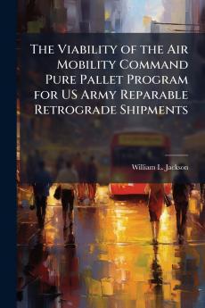 The Viability of the Air Mobility Command Pure Pallet Program for US Army Reparable Retrograde Shipments
