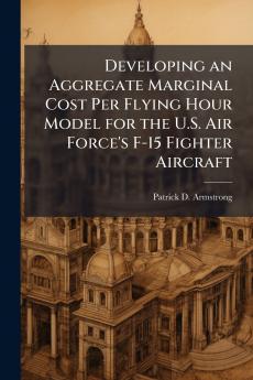 Developing an Aggregate Marginal Cost Per Flying Hour Model for the U.S. Air Force's F-15 Fighter Aircraft