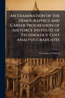An Examination of the Demographics and Career Progression of Air Force Institute of Technology Cost Analysis Graduates