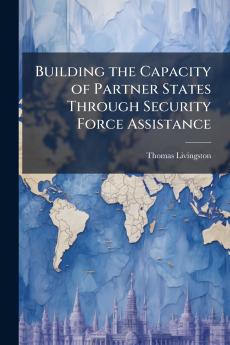 Building the Capacity of Partner States Through Security Force Assistance