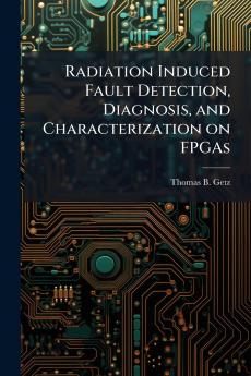 Radiation Induced Fault Detection Diagnosis and Characterization on FPGAs