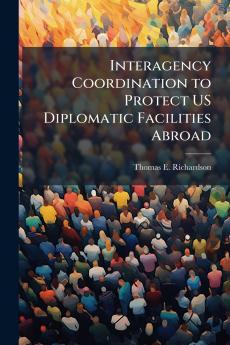 Interagency Coordination to Protect US Diplomatic Facilities Abroad