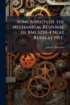Some Aspects of the Mechanical Response of BMI 5250-4 Neat Resin at 191 C