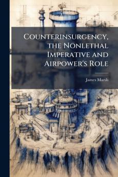 Counterinsurgency the Nonlethal Imperative and Airpower's Role