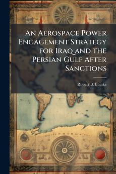 An Aerospace Power Engagement Strategy for Iraq and the Persian Gulf After Sanctions