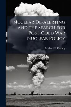 Nuclear De-Alerting and the Search for Post-Cold War Nuclear Policy