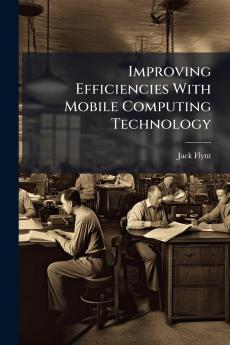 Improving Efficiencies With Mobile Computing Technology