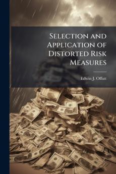Selection and Application of Distorted Risk Measures