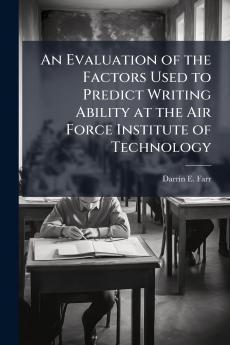 An Evaluation of the Factors Used to Predict Writing Ability at the Air Force Institute of Technology
