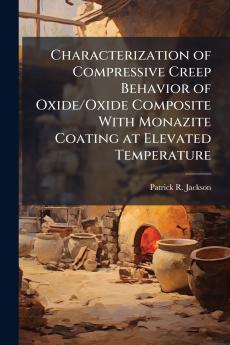 Characterization of Compressive Creep Behavior of Oxide/Oxide Composite With Monazite Coating at Elevated Temperature