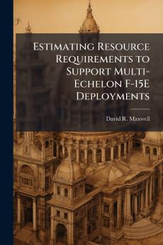 Estimating Resource Requirements to Support Multi-Echelon F-15E Deployments