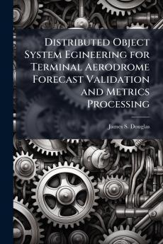 Distributed Object System Egineering for Terminal Aerodrome Forecast Validation and Metrics Processing