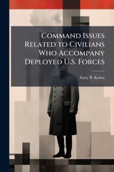 Command Issues Related to Civilians Who Accompany Deployed U.S. Forces