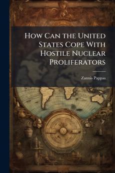 How Can the United States Cope With Hostile Nuclear Proliferators