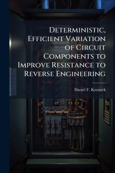 Deterministic Efficient Variation of Circuit Components to Improve Resistance to Reverse Engineering