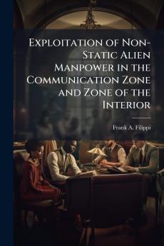 Exploitation of Non-Static Alien Manpower in the Communication Zone and Zone of the Interior